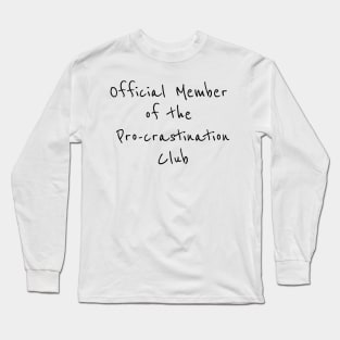 Official member of Pro-crastination Club Long Sleeve T-Shirt